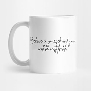 Believe in yourself and you will be unstoppable Mug